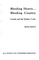 Cover of: Bleeding hearts ... bleeding country: Canada and the Quebec crisis.