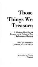 Cover of: Those things we treasure; a selection of speeches on freedom and defence of our parliamentary heritage by John G. Diefenbaker