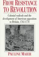 Cover of: From resistance to revolution: colonial radicals and the development of American opposition to Britain, 1765-1776.