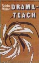 Cover of: Drama-teach; drama-in-education and theatre for young people. by Robin Malan