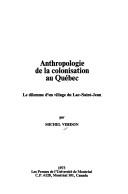 Cover of: Anthropologie de la colonisation au Quebec: la dilemme d'une village du Sac-Saint-Jean