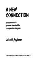 Cover of: A new connection: an approach to persons involved in compulsive drug use