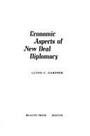 Cover of: Economic aspects of New Deal diplomacy by Lloyd C. Gardner, Lloyd C. Gardner