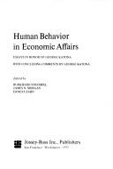 Cover of: Human behavior in economic affairs: essays in honor of George Katona.