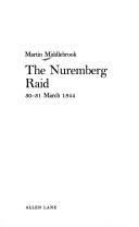 Cover of: The Nuremberg raid, 30-31 March 1944 by Martin Middlebrook