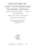 The letters of Lady Anne Barnard to Henry Dundas, from the Cape and elsewhere, 1793-1803, together with her Journal of a tour into the interior, and certain other letters by Barnard, Anne Lindsay Lady