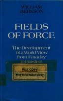 Fields of Force: The Development of a World View from Faraday to Einstein