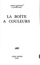 Cover of: La boîte à couleurs. by André Roussin