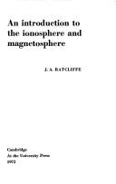 An introduction to the ionosphere and magnetosphere by J. A. Ratcliffe