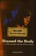 Cover of: Beyond the body: the human double and the astral planes