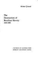 Cover of: The destruction of Brazilian slavery, 1850-1888. by Robert Edgar Conrad