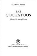 Cover of: The cockatoos; shorter novels and stories. by Patrick White