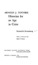 Arnold J. Toynbee, historian for an age in crisis by Roland N. Stromberg