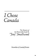 Cover of: I chose Canada: the memoirs of the Honourable Joseph R. "Joey" Smallwood. --