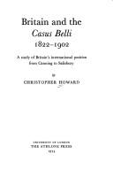 Britain and the casus belli, 1822-1902 by Christopher H. D. Howard
