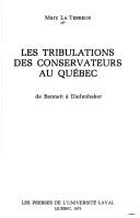 Cover of: Les tribulations des conservateurs au Québec: de Bennett à Diefenbaker by Marc La Terreur