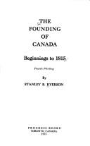 Cover of: The founding of Canada by Stanley Bréhaut Ryerson, Stanley Bréhaut Ryerson