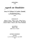 Cover of: Regards sur Baudelaire.: Actes du colloque de London, Canada, The Department of French, The University of Western Ontario, 1970.