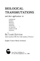 Cover of: Biological transmutations, and their applications in chemistry, physics, biology, ecology, medicine, nutrition, agriculture, geology