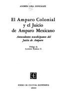 Cover of: El amparo colonial y el juicio de amparo mexicano: (antecedentes novohispanos del juicio de amparo).