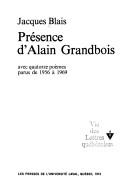 Présence d'Alain Grandbois avec quatorze poèmes parus de 1956 à 1969 by Jacques Blais