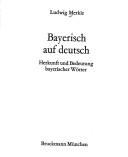 Cover of: Bayerisch auf deutsch: Herkunft und Bedeutung bayerischer Wörter.