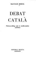 Cover of: Debat català: polèmica-diàleg amb la intellectualitat castellana.
