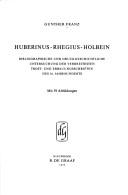 Cover of: Huberinus, Rhegius, Holbein.: Bibliographische und druckgeschichtliche Untersuchung der verbreitesten Trost und Erbauungsschriften des 16. Jahrhunderts.