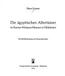 Cover of: Die ägyptischen Altertümer im Roemer-Pelizaeus-Museum in Hildesheim: mit Schlussbemerkungen u. Literaturhinweisen