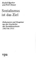 Cover of: Sozialismus ist das Ziel: Dokumente u. Zeugnisse aus d. Geschichte d. Sozialdemokratie 1863-1933