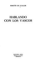 Cover of: Hablando con los vascos. by Martín de Ugalde