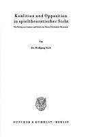 Cover of: Koalition und Opposition in spieltheoretischer Sicht: ein Beitrag zur Analyse und Kritik der neuen politischen Ökonomie.