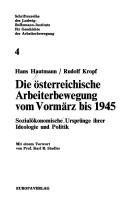 Cover of: Die österreichische Arbeiterbewegung vom Vormärz bis 1945.: Sozialökonomische Ursprünge ihrer Ideologie u. Politik.