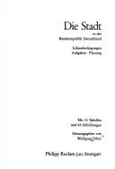 Cover of: Die Stadt in der Bundesrepublik Deutschland: Lebensbedingungen, Aufgaben, Planung ; mit 31 Tab.