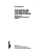 Zur Soziologie von Bibliothek und Bibliothekar by Frank Heidtmann
