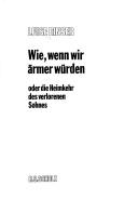 Cover of: Wie, wenn wir ärmer würden: oder, die Heimkehr des verlorenen Sohnes