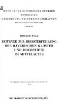 Cover of: Beiträge zur Registerführung der bayerischen Klöster und Hochstifte im Mittelalter. by Joachim Wild