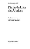 Cover of: Die Entdeckung des Arbeiters: der Proletarier in d. franz. Literatur d. 19. u. 20. Jahrhunderts