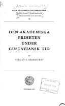 Cover of: Den akademiska friheten under gustaviansk tid