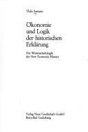 Cover of: Ökonomie und Logik der historischen Erklärung: Zur Wissenschaftslogik der new economic history