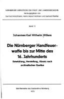 Cover of: Die Nürnberger Handfeuerwaffe bis zur Mitte des 16. Jahrhunderts: Entwicklung, Herstellung, Absatz nach archival. Quellen