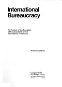 Cover of: International bureaucracy: an analysis of the operation of functional and global international secretariats