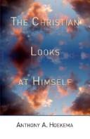 Cover of: The Christian looks at himself by Anthony A. Hoekema