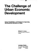 Cover of: The challenge of urban economic development: goals, possibilities, and policies for improving the economic structure of cities