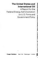 Cover of: The United States and international oil: a report for the Federal Energy Administration on U.S. firms and government policy