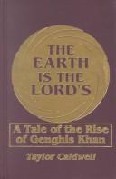 Cover of: The earth is the Lord's: a tale of the rise of Genghis Khan