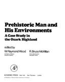 Cover of: Prehistoric man and his environments: a case study in the Ozark highland