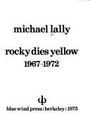 Cover of: Rocky dies yellow: [poems] (1967-1972)