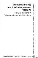 Cover of: Worker militancy and its consequences, 1965-75: new directions in western industrial relations