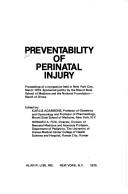 Cover of: Preventability of perinatal injury: proceedings of a symposium held in New York City, March 1974